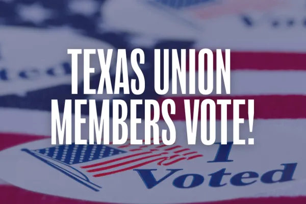 Texas union members vote!